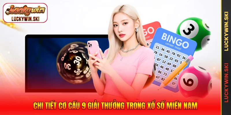 Chi tiết cơ cấu 9 giải thưởng trong xổ số miền Nam