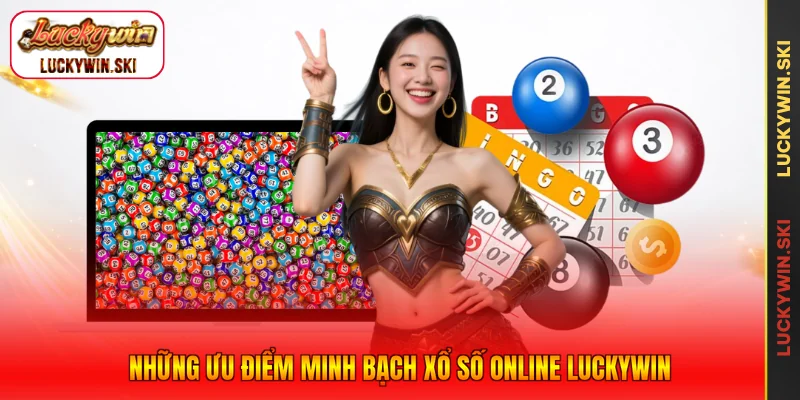 Những ưu điểm minh bạch xổ số online Luckywin